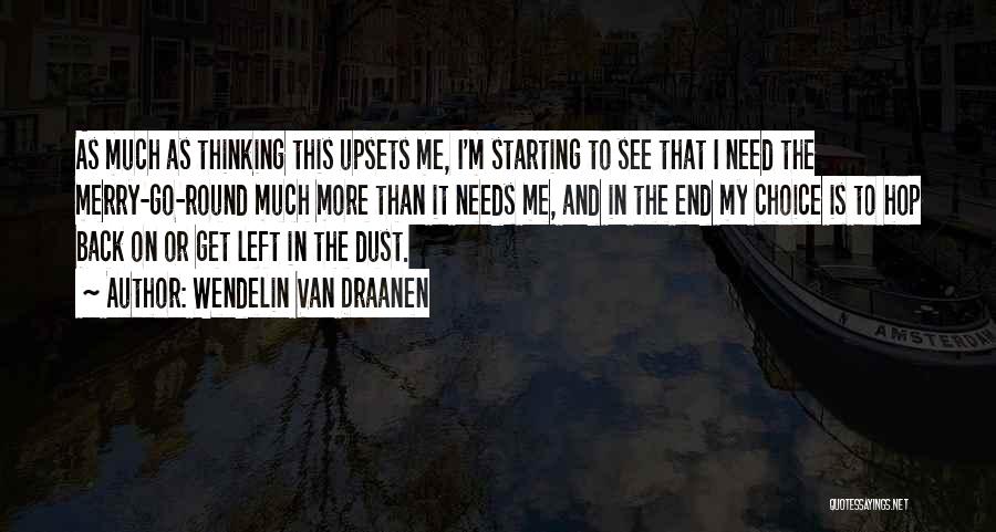 Wendelin Van Draanen Quotes: As Much As Thinking This Upsets Me, I'm Starting To See That I Need The Merry-go-round Much More Than It