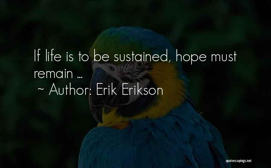 Erik Erikson Quotes: If Life Is To Be Sustained, Hope Must Remain ...