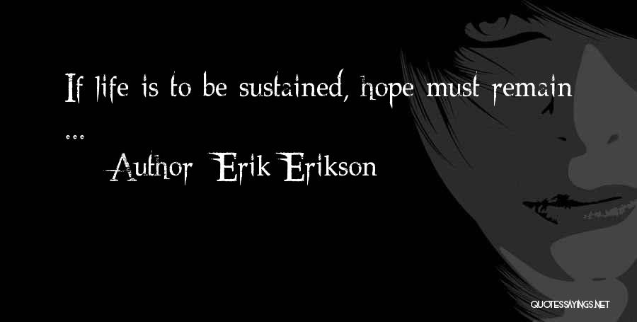 Erik Erikson Quotes: If Life Is To Be Sustained, Hope Must Remain ...