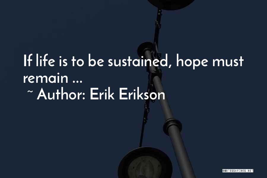 Erik Erikson Quotes: If Life Is To Be Sustained, Hope Must Remain ...