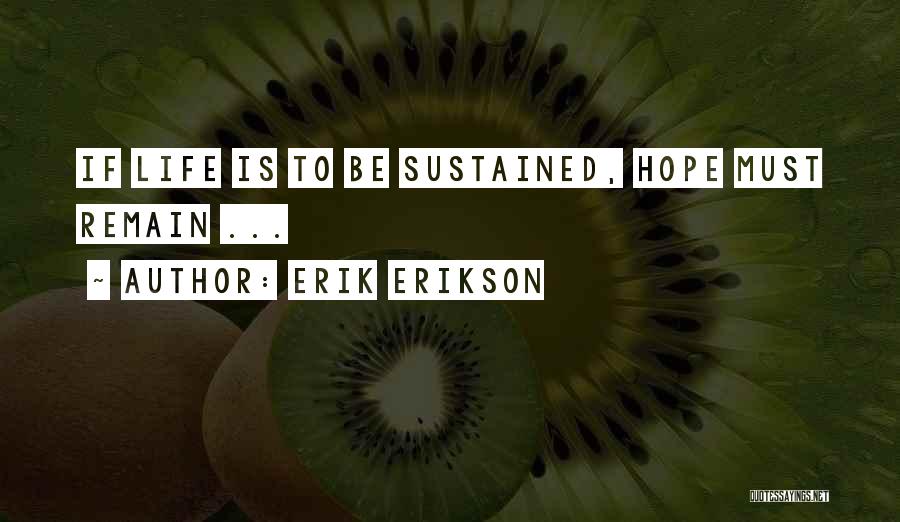 Erik Erikson Quotes: If Life Is To Be Sustained, Hope Must Remain ...