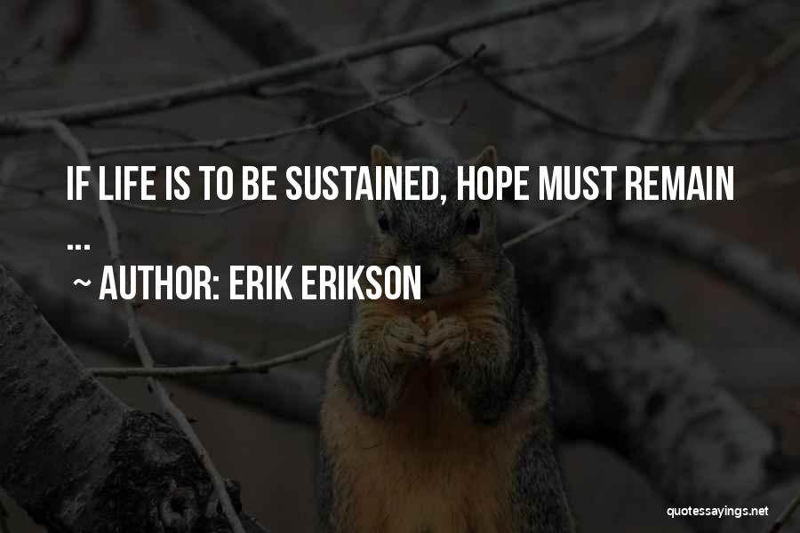Erik Erikson Quotes: If Life Is To Be Sustained, Hope Must Remain ...