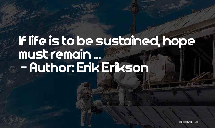 Erik Erikson Quotes: If Life Is To Be Sustained, Hope Must Remain ...