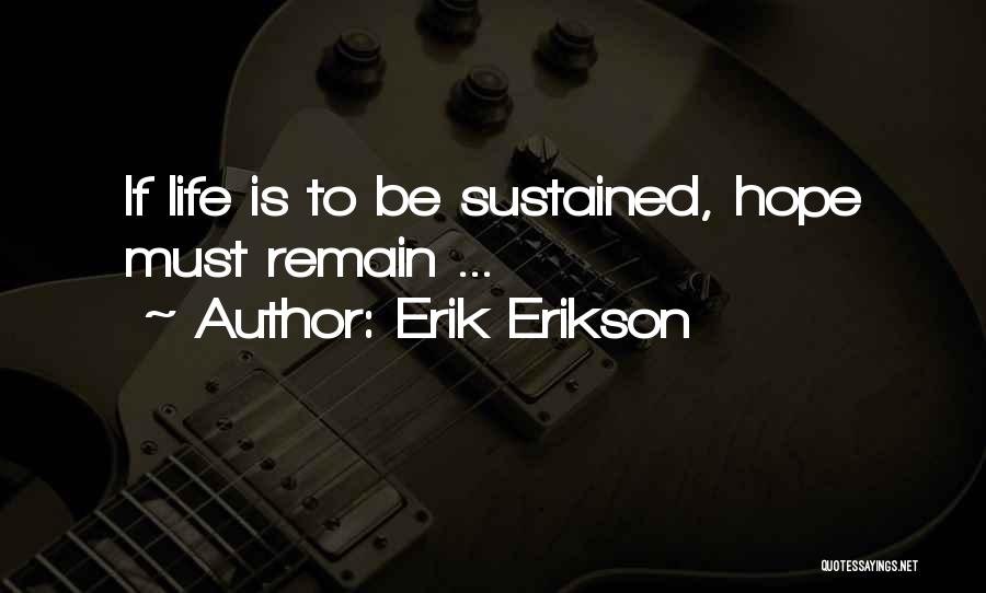 Erik Erikson Quotes: If Life Is To Be Sustained, Hope Must Remain ...