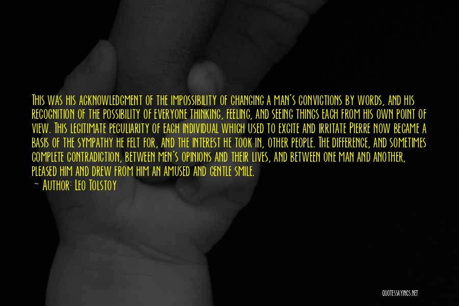 Leo Tolstoy Quotes: This Was His Acknowledgment Of The Impossibility Of Changing A Man's Convictions By Words, And His Recognition Of The Possibility