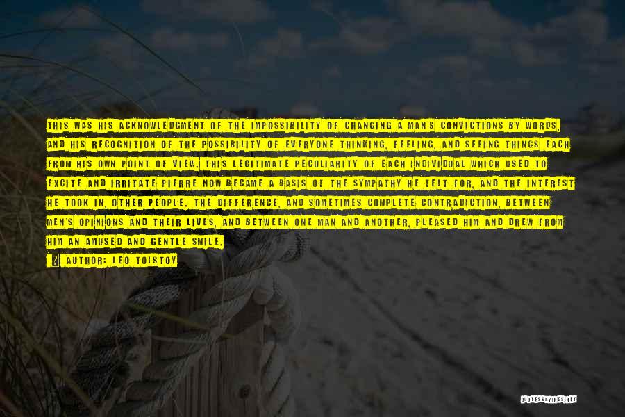 Leo Tolstoy Quotes: This Was His Acknowledgment Of The Impossibility Of Changing A Man's Convictions By Words, And His Recognition Of The Possibility