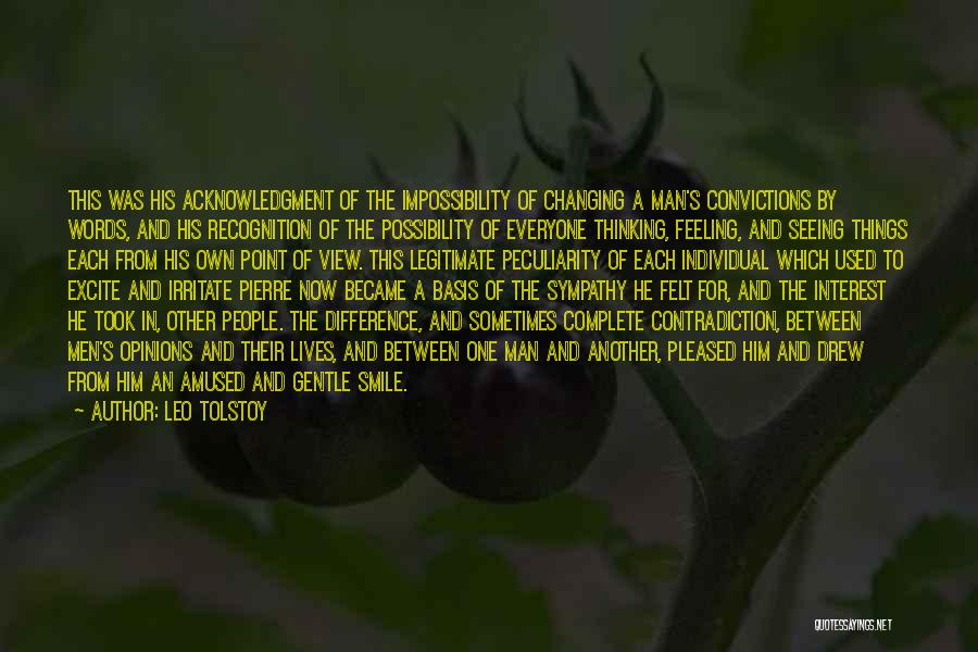 Leo Tolstoy Quotes: This Was His Acknowledgment Of The Impossibility Of Changing A Man's Convictions By Words, And His Recognition Of The Possibility