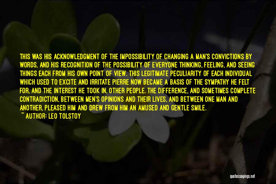 Leo Tolstoy Quotes: This Was His Acknowledgment Of The Impossibility Of Changing A Man's Convictions By Words, And His Recognition Of The Possibility
