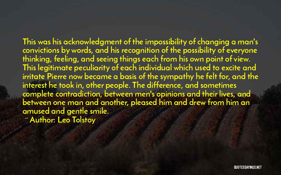 Leo Tolstoy Quotes: This Was His Acknowledgment Of The Impossibility Of Changing A Man's Convictions By Words, And His Recognition Of The Possibility