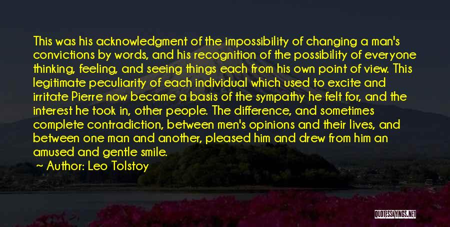 Leo Tolstoy Quotes: This Was His Acknowledgment Of The Impossibility Of Changing A Man's Convictions By Words, And His Recognition Of The Possibility