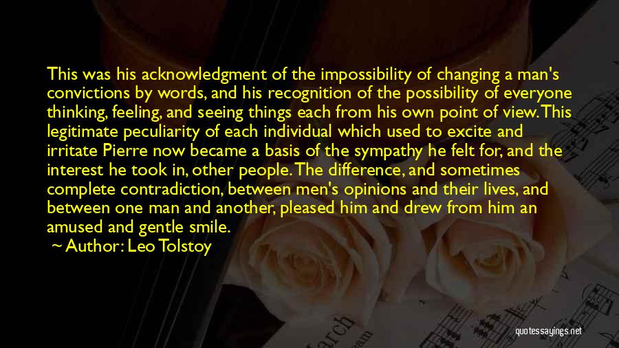 Leo Tolstoy Quotes: This Was His Acknowledgment Of The Impossibility Of Changing A Man's Convictions By Words, And His Recognition Of The Possibility