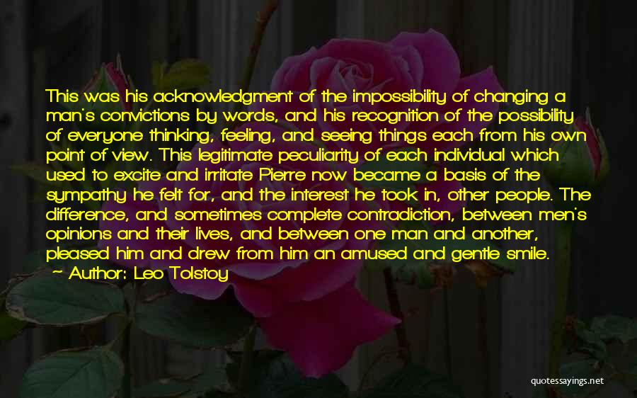 Leo Tolstoy Quotes: This Was His Acknowledgment Of The Impossibility Of Changing A Man's Convictions By Words, And His Recognition Of The Possibility