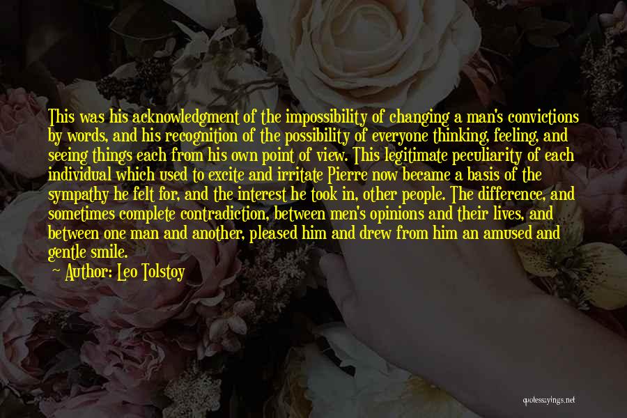 Leo Tolstoy Quotes: This Was His Acknowledgment Of The Impossibility Of Changing A Man's Convictions By Words, And His Recognition Of The Possibility