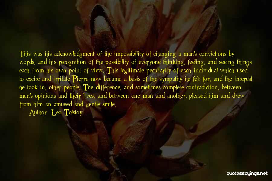 Leo Tolstoy Quotes: This Was His Acknowledgment Of The Impossibility Of Changing A Man's Convictions By Words, And His Recognition Of The Possibility