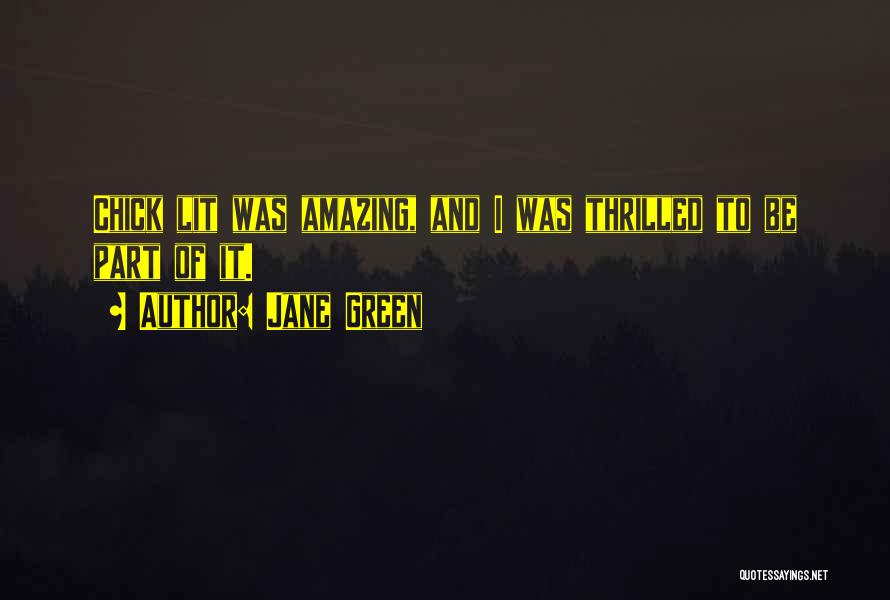 Jane Green Quotes: Chick Lit Was Amazing, And I Was Thrilled To Be Part Of It.