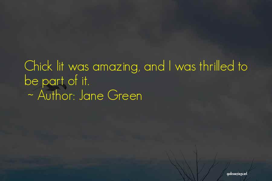 Jane Green Quotes: Chick Lit Was Amazing, And I Was Thrilled To Be Part Of It.