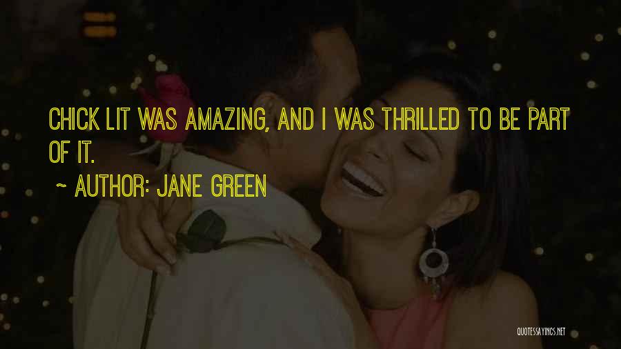 Jane Green Quotes: Chick Lit Was Amazing, And I Was Thrilled To Be Part Of It.