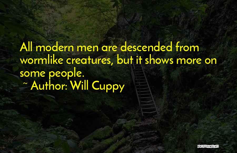 Will Cuppy Quotes: All Modern Men Are Descended From Wormlike Creatures, But It Shows More On Some People.