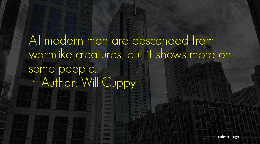 Will Cuppy Quotes: All Modern Men Are Descended From Wormlike Creatures, But It Shows More On Some People.