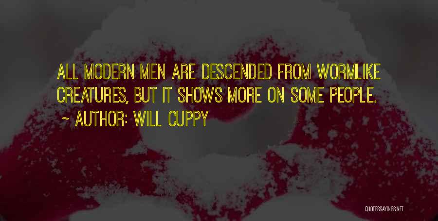 Will Cuppy Quotes: All Modern Men Are Descended From Wormlike Creatures, But It Shows More On Some People.