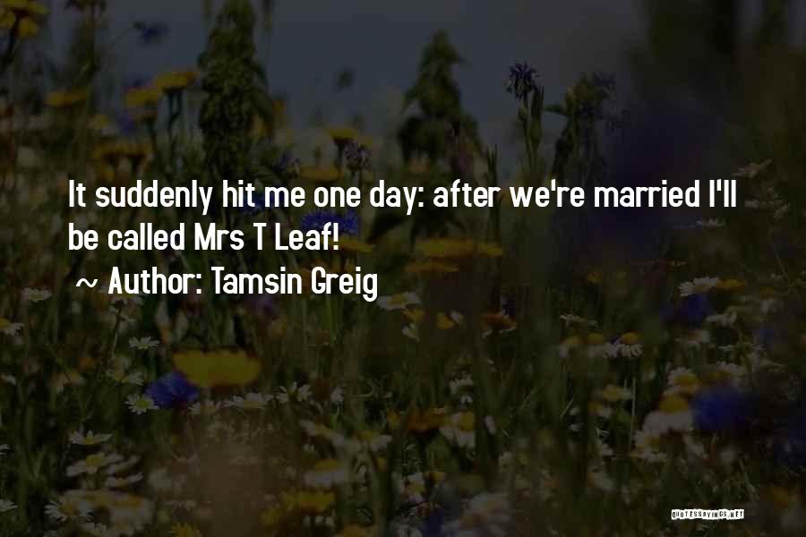 Tamsin Greig Quotes: It Suddenly Hit Me One Day: After We're Married I'll Be Called Mrs T Leaf!