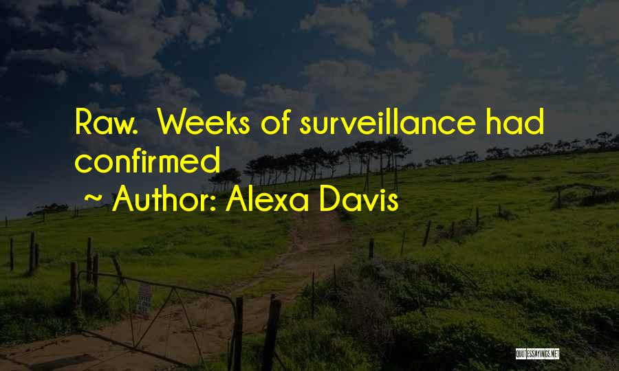 Alexa Davis Quotes: Raw. Weeks Of Surveillance Had Confirmed