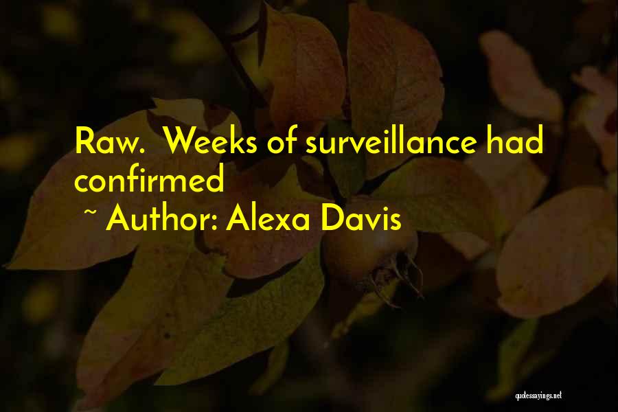 Alexa Davis Quotes: Raw. Weeks Of Surveillance Had Confirmed