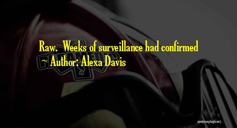 Alexa Davis Quotes: Raw. Weeks Of Surveillance Had Confirmed