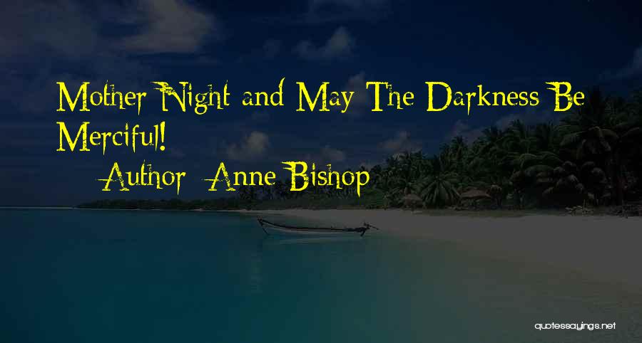 Anne Bishop Quotes: Mother Night And May The Darkness Be Merciful!