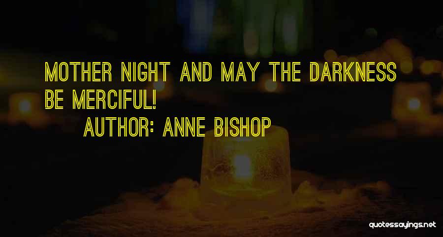 Anne Bishop Quotes: Mother Night And May The Darkness Be Merciful!