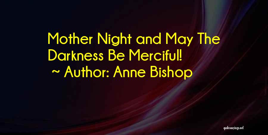 Anne Bishop Quotes: Mother Night And May The Darkness Be Merciful!