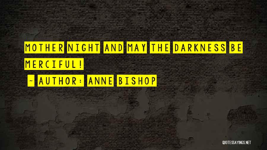 Anne Bishop Quotes: Mother Night And May The Darkness Be Merciful!