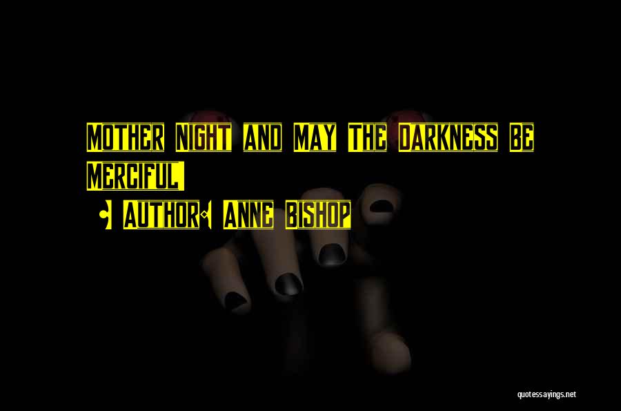 Anne Bishop Quotes: Mother Night And May The Darkness Be Merciful!