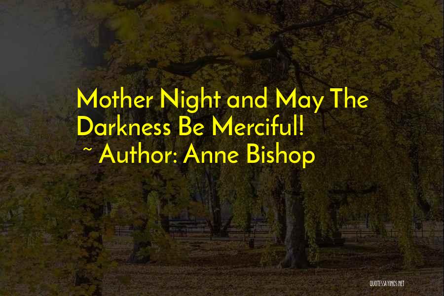 Anne Bishop Quotes: Mother Night And May The Darkness Be Merciful!