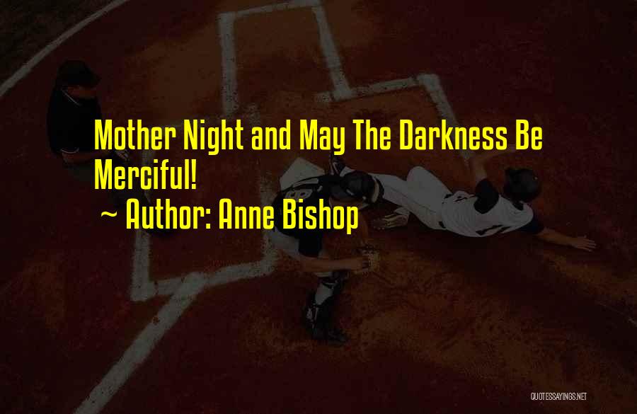 Anne Bishop Quotes: Mother Night And May The Darkness Be Merciful!