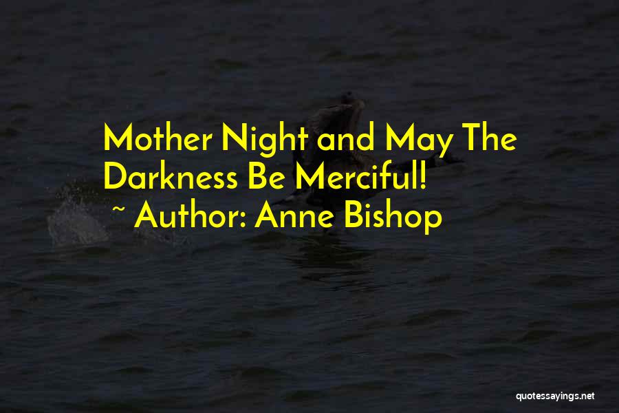 Anne Bishop Quotes: Mother Night And May The Darkness Be Merciful!