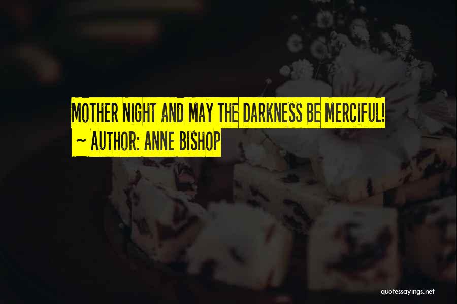 Anne Bishop Quotes: Mother Night And May The Darkness Be Merciful!