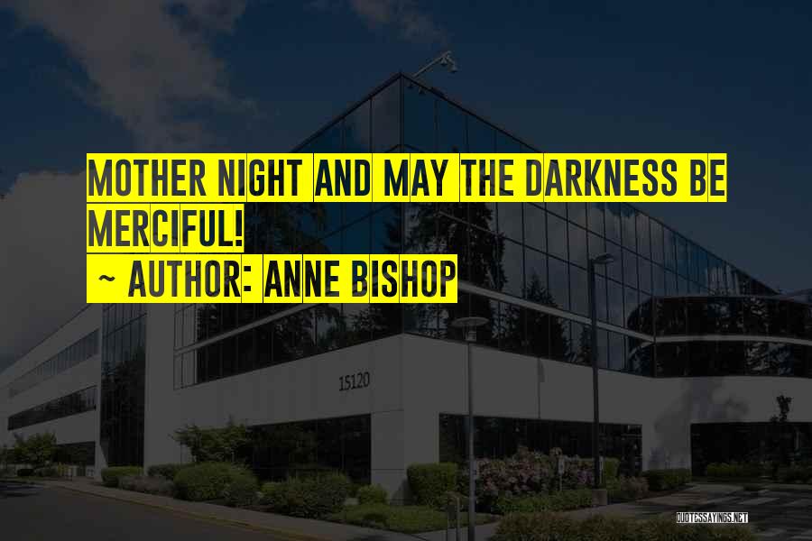 Anne Bishop Quotes: Mother Night And May The Darkness Be Merciful!