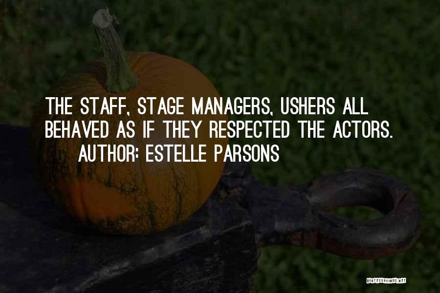 Estelle Parsons Quotes: The Staff, Stage Managers, Ushers All Behaved As If They Respected The Actors.