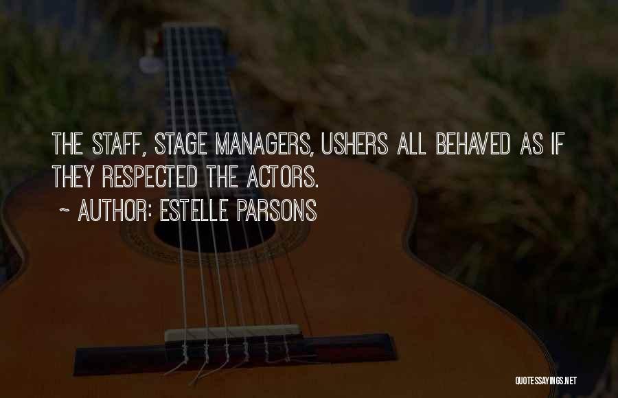 Estelle Parsons Quotes: The Staff, Stage Managers, Ushers All Behaved As If They Respected The Actors.
