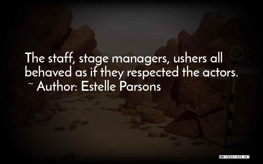 Estelle Parsons Quotes: The Staff, Stage Managers, Ushers All Behaved As If They Respected The Actors.