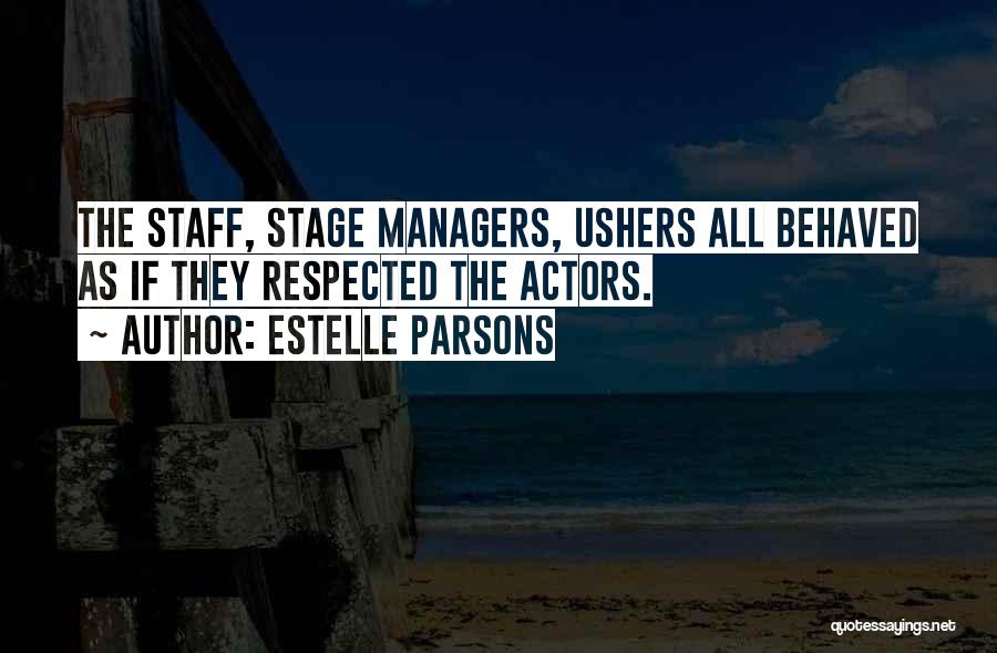 Estelle Parsons Quotes: The Staff, Stage Managers, Ushers All Behaved As If They Respected The Actors.