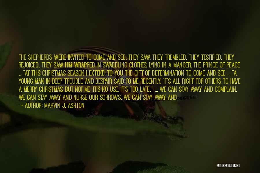 Marvin J. Ashton Quotes: The Shepherds Were Invited To Come And See. They Saw. They Trembled. They Testified. They Rejoiced. They Saw Him Wrapped