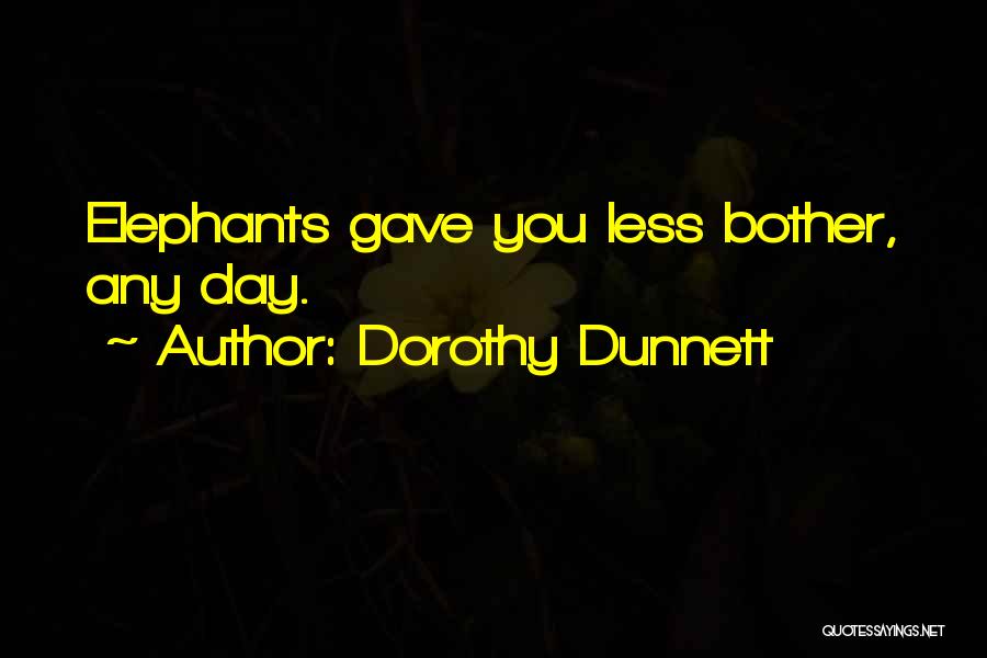 Dorothy Dunnett Quotes: Elephants Gave You Less Bother, Any Day.