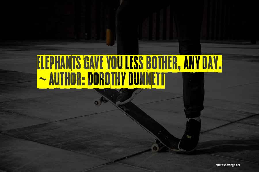 Dorothy Dunnett Quotes: Elephants Gave You Less Bother, Any Day.