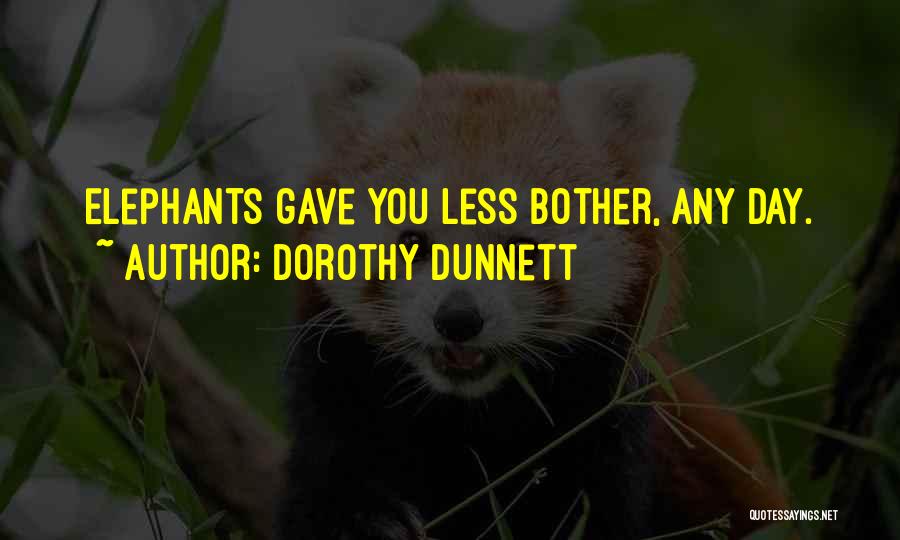 Dorothy Dunnett Quotes: Elephants Gave You Less Bother, Any Day.