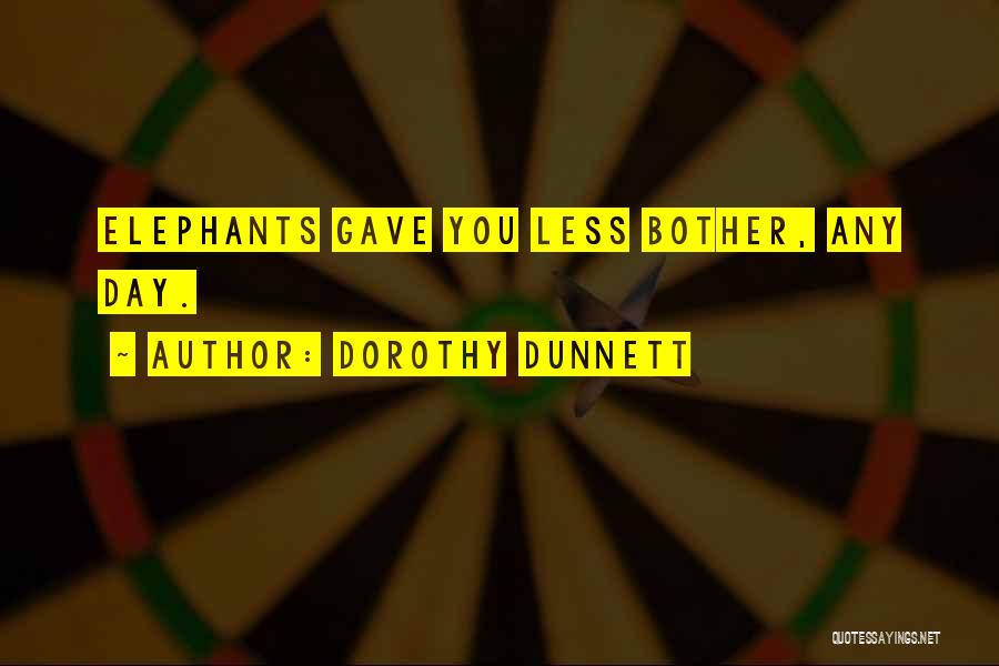 Dorothy Dunnett Quotes: Elephants Gave You Less Bother, Any Day.