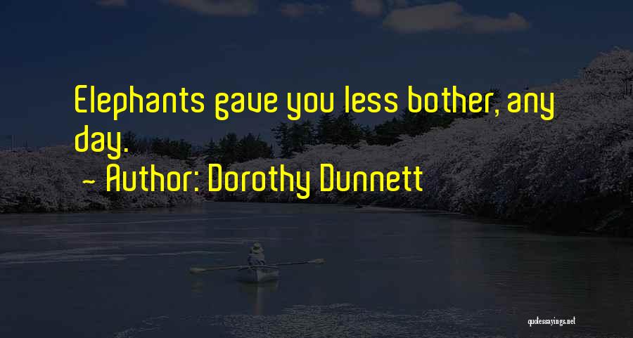 Dorothy Dunnett Quotes: Elephants Gave You Less Bother, Any Day.