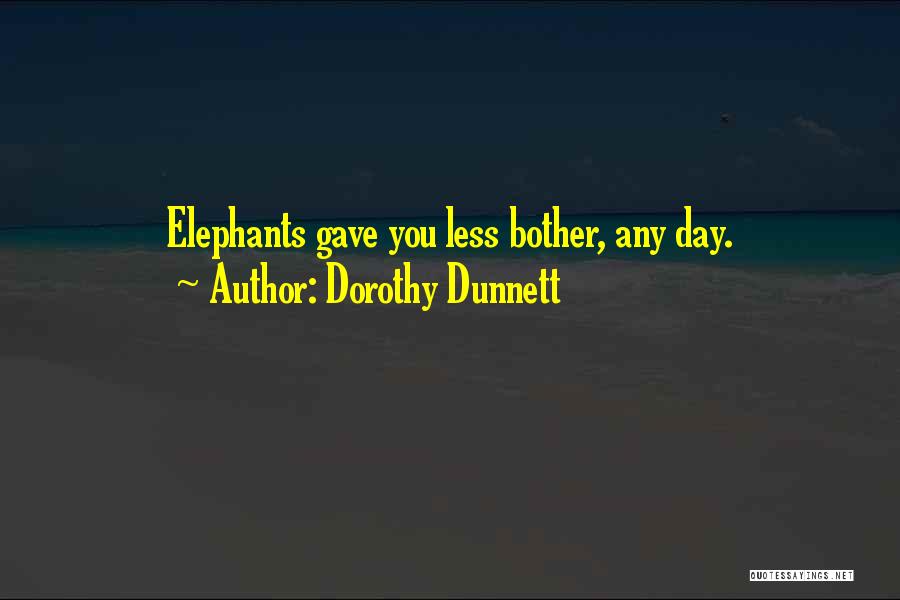 Dorothy Dunnett Quotes: Elephants Gave You Less Bother, Any Day.