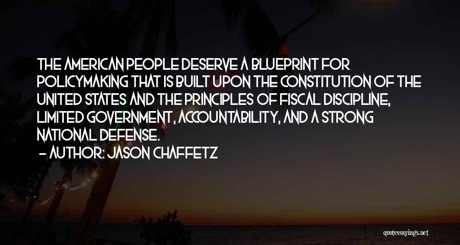 Jason Chaffetz Quotes: The American People Deserve A Blueprint For Policymaking That Is Built Upon The Constitution Of The United States And The